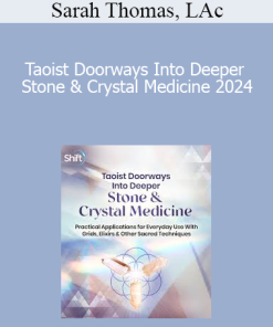 Sarah Thomas, LAc - Taoist Doorways Into Deeper Stone & Crystal Medicine 2024