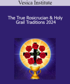 Vesica Institute - The True Rosicrucian & Holy Grail Traditions 2024