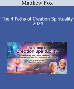 Matthew Fox - The 4 Paths of Creation Spirituality 2024