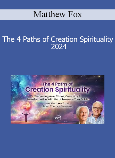 Matthew Fox - The 4 Paths of Creation Spirituality 2024