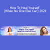 Amy B. Scher - How To Heal Yourself (When No One Else Can) 2024