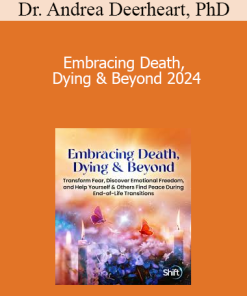 Dr. Andrea Deerheart, PhD - Embracing Death, Dying & Beyond 2024