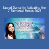 Banafsheh Sayyad - Sacred Dance for Activating the 7 Elemental Forces 2025