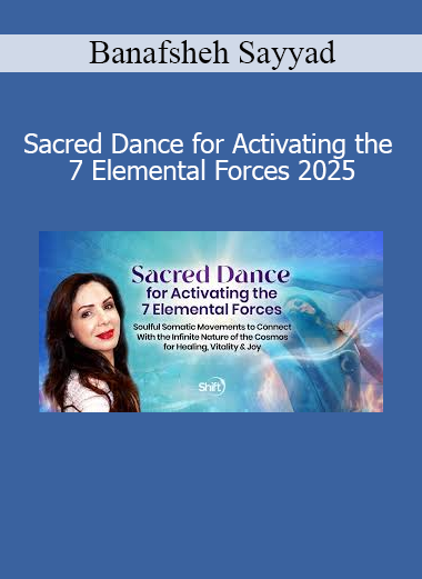 Banafsheh Sayyad - Sacred Dance for Activating the 7 Elemental Forces 2025