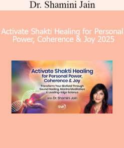 Dr. Shamini Jain - Activate Shakti Healing for Personal Power, Coherence & Joy 2025