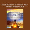 Marya Stark - Vocal Practices to Reclaim Your Womb's Wisdom 2025