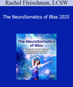 Rachel Fleischman, LCSW - The NeuroSomatics of Bliss 2025