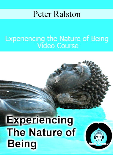 Peter Ralston - Experiencing the Nature of Being Video Course