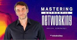 Keith Ferrazzi (Mindvalley) - Mastering Authentic Networking