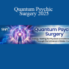 Cyndi Dale presenting Quantum Psychic Surgery 2025 – an advanced energy healing method for deep transformation and spiritual wellness