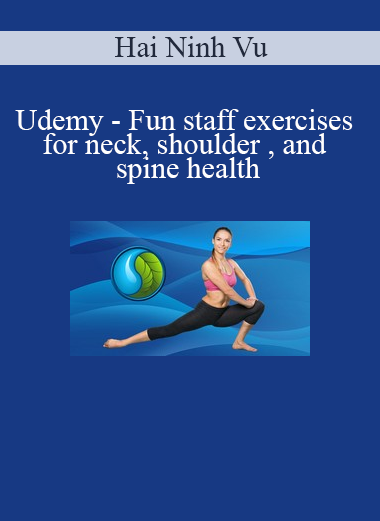 Hai Ninh Vu on Udemy teaches fun staff exercises to improve neck, shoulder, and spine health through movement and mobility training