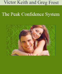 Victor Keith and Greg Frost present The Peak Confidence System – a program to build unshakable self-confidence and social mastery
